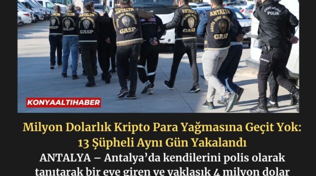 Milyon Dolarlık Kripto Para Yağmasına Geçit Yok: 13 Şüpheli Aynı Gün Yakalandı