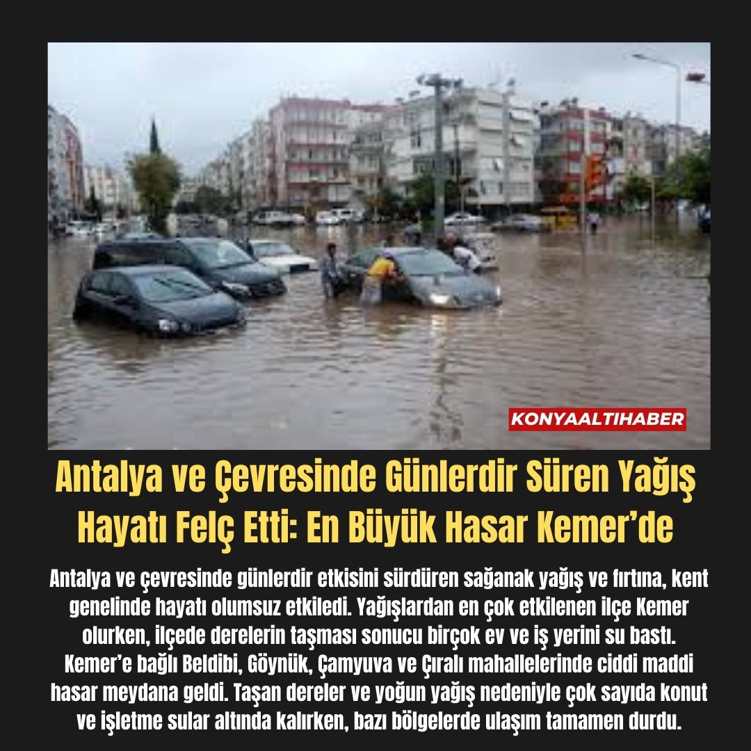Antalya ve Çevresinde Günlerdir Süren Yağış Hayatı Felç Etti: En Büyük Hasar Kemer’de