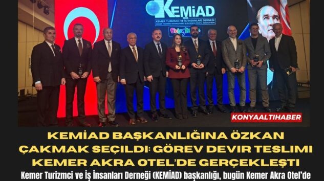 KEMİAD Başkanlığına Özkan Çakmak Seçildi: Görev Devir Teslimi Kemer Akra Otel’de Gerçekleşti
