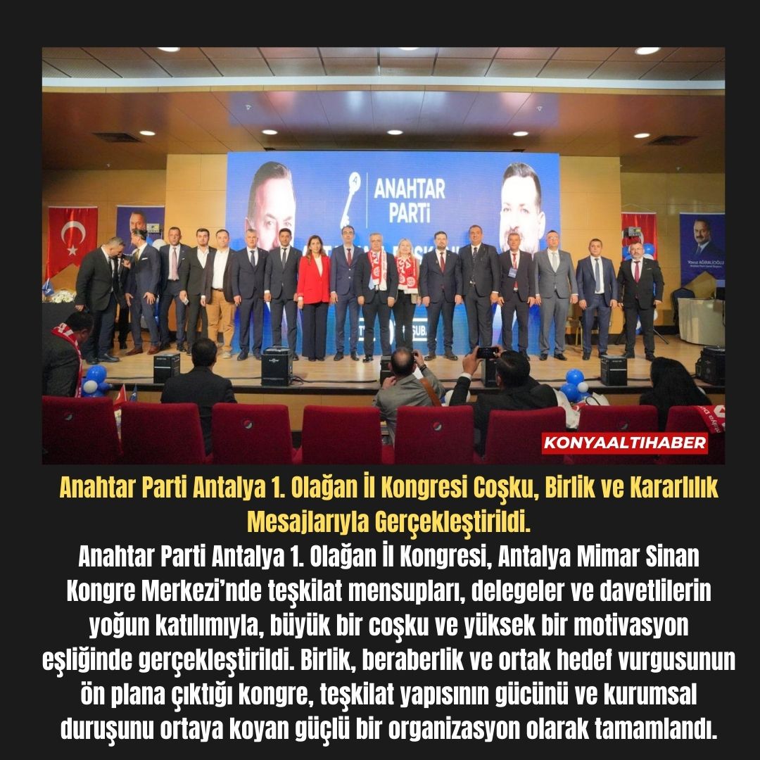 Anahtar Parti Antalya 1. Olağan İl Kongresi Coşku, Birlik ve Kararlılık Mesajlarıyla Gerçekleştirildi