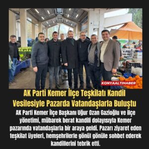 AK Parti Kemer İlçe Teşkilatı Kandil Vesilesiyle Pazarda Vatandaşlarla Buluştu