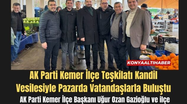 AK Parti Kemer İlçe Teşkilatı Kandil Vesilesiyle Pazarda Vatandaşlarla Buluştu