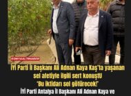 İYİ Parti İl Başkanı Ali Adnan Kaya Kaş’ta yaşanan sel afetiyle ilgili sert konuştu