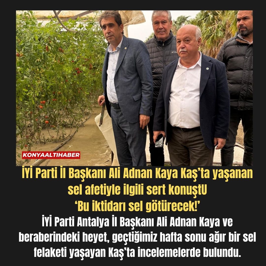 İYİ Parti İl Başkanı Ali Adnan Kaya Kaş’ta yaşanan sel afetiyle ilgili sert konuştu