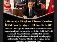 BBP Antalya İl Başkanı Yılmaz: “Cumhur İttifakı’nın Ortağıyız, Hükümetin Değil”