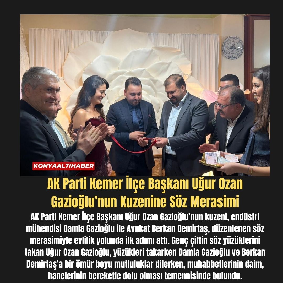 AK Parti Kemer İlçe Başkanı Uğur Ozan Gazioğlu’nun Kuzenine Söz Merasimi