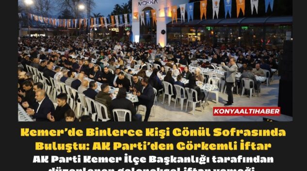 Kemer’de Binlerce Kişi Gönül Sofrasında Buluştu: AK Parti’den Görkemli İftar