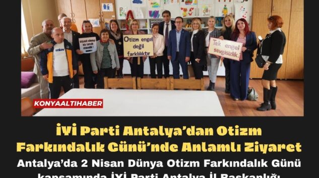 İYİ Parti Antalya’dan Otizm Farkındalık Günü’nde Anlamlı Ziyaret