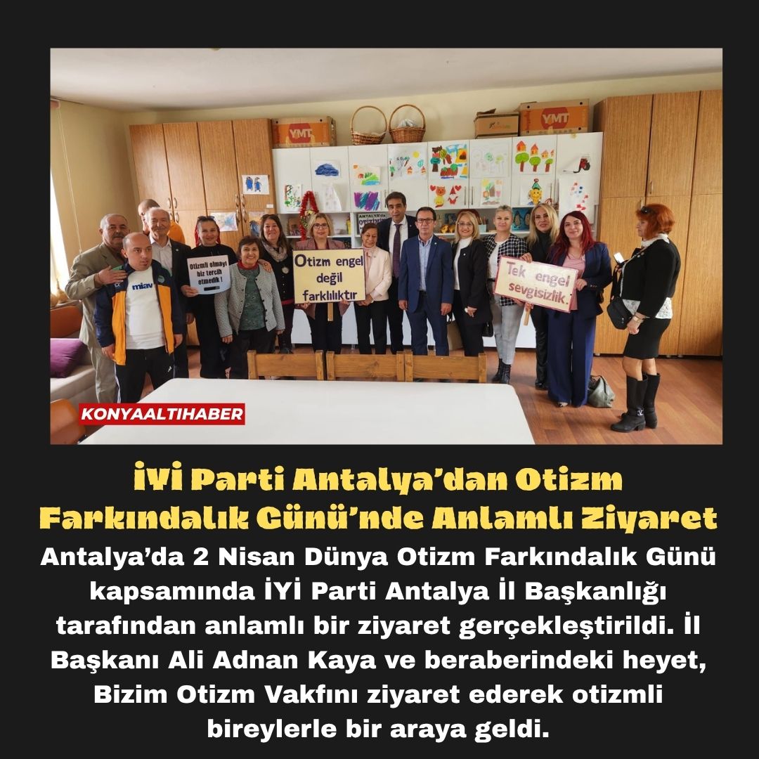 İYİ Parti Antalya’dan Otizm Farkındalık Günü’nde Anlamlı Ziyaret