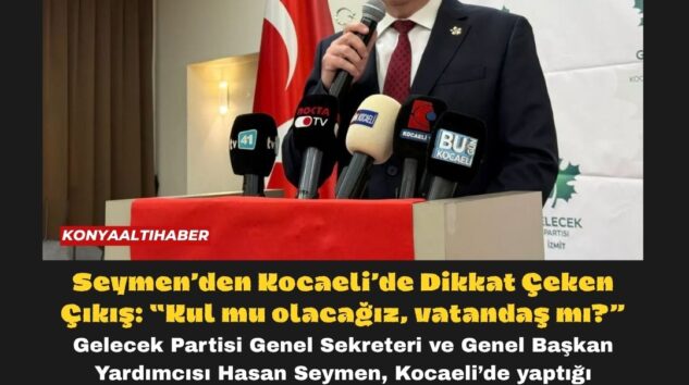 Seymen’den Kocaeli’de Dikkat Çeken Çıkış: “Kul mu olacağız, vatandaş mı?”