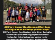 AK Parti Kemer İlçe Başkanı Uğur Ozan Gazioğlu’ndan Belediye’ye Sert Tepki