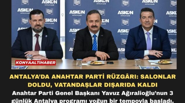 ANTALYA’DA ANAHTAR PARTİ RÜZGÂRI: SALONLAR DOLDU, VATANDAŞLAR DIŞARIDA KALDI