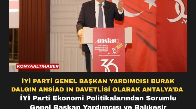 İYİ PARTİ GENEL BAŞKAN YARDIMCISI BURAK DALGIN ANSİAD IN DAVETLİSİ OLARAK ANTALYA’DA