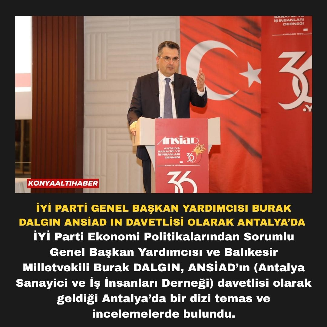 İYİ PARTİ GENEL BAŞKAN YARDIMCISI BURAK DALGIN ANSİAD IN DAVETLİSİ OLARAK ANTALYA’DA