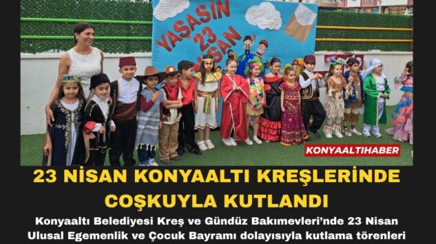 23 NİSAN KONYAALTI KREŞLERİNDE COŞKUYLA KUTLANDI