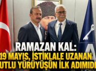 Ramazan Kal: “19 Mayıs, İstiklale Uzanan Kutlu Yürüyüşün İlk Adımıdır”
