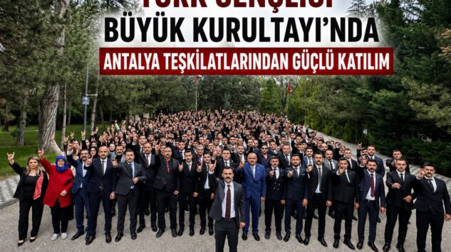 Türk Gençliği Büyük Kurultayı’nda Antalya Teşkilatlarından Güçlü Katılım