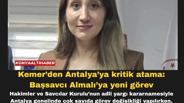 Kemer’den Antalya’ya kritik atama: Başsavcı Almalı’ya yeni görev