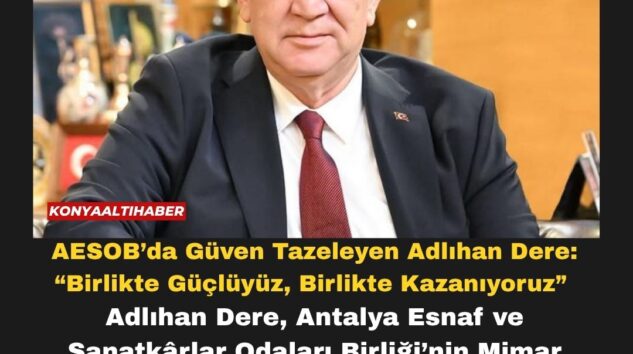 AESOB’da Güven Tazeleyen Adlıhan Dere: “Birlikte Güçlüyüz, Birlikte Kazanıyoruz”