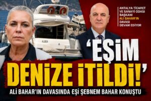 Ali Bahar Davasında Dikkat Çeken İddia: “Eşim Denize İtildi”