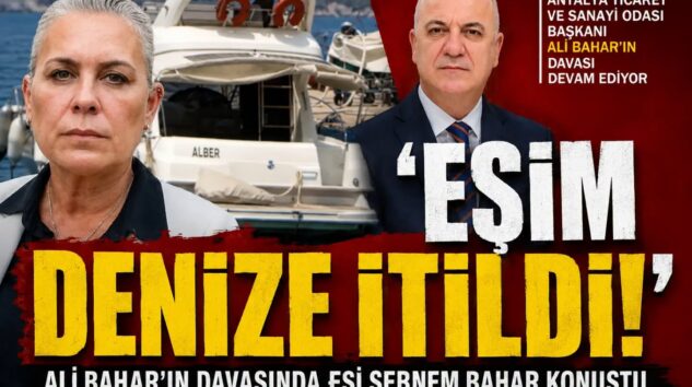 Ali Bahar Davasında Dikkat Çeken İddia: “Eşim Denize İtildi”