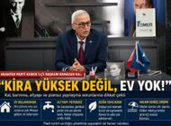 Anahtar Parti Kemer İlçe Başkanı Ramazan Kal:“KİRA YÜKSEK DEĞİL, EV YOK!”
