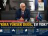 Anahtar Parti Kemer İlçe Başkanı Ramazan Kal:“KİRA YÜKSEK DEĞİL, EV YOK!”
