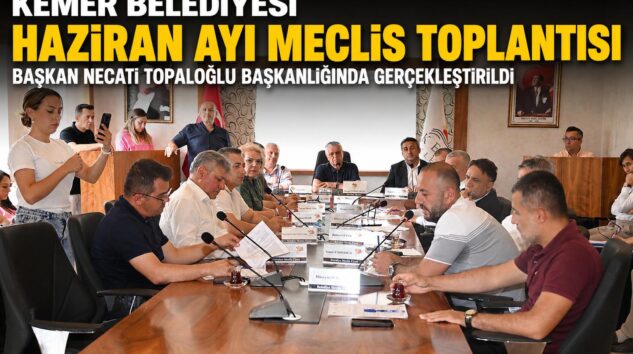Kemer Belediyesi Haziran ayı meclisi yapıldı