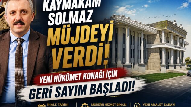 Kaymakam Solmaz müjdeyi verdi: Hükümet Konağı için geri sayım başladı!