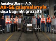 Antalya Ulaşım A.Ş. AR-GE çalışmalarıyla dışa bağımlılığı azalttı
