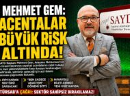MEHMET GEM: ACENTALAR BÜYÜK RİSK ALTINDA