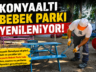 KONYAALTI BEBEK PARKI YENİLENİYOR