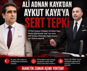 Yİ PARTİ ANTALYA İL BAŞKANI ALİ ADNAN KAYA’DAN AYKUT KAYA’YA SERT TEPKİ