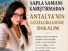 Sapla Samanı Karıştırmadan, Antalya’nın Güzelliklerine Bakalım