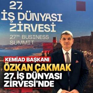 KEMİAD, TÜRKONFED 27. İş Dünyası Zirvesi’nde Kemer ve Antalya’yı Temsil Etti