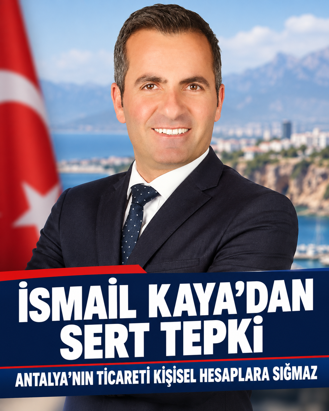 İSMAİL KAYA’DAN ALİ YILMAZ’A TEPKİ: “ANTALYA’NIN TİCARETİ, KİŞİSEL HESAPLARINIZA SIĞMAZ!”