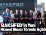 BAKSİFED’in Yeni Hizmet Binası Törenle Açıldı