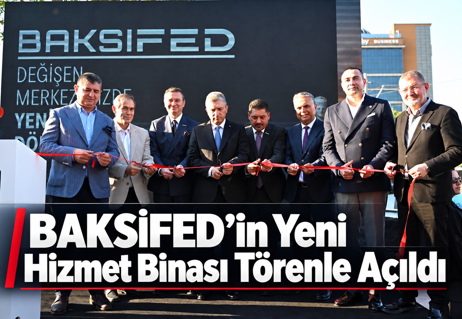 BAKSİFED’in Yeni Hizmet Binası Törenle Açıldı